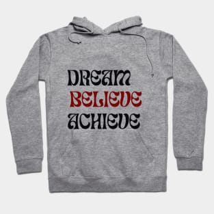 Dream Believe Achieve - Motivational design Hoodie